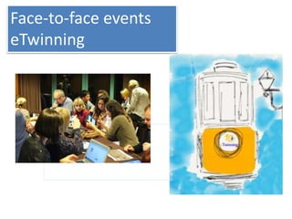 Face-to-face events
eTwinning
 