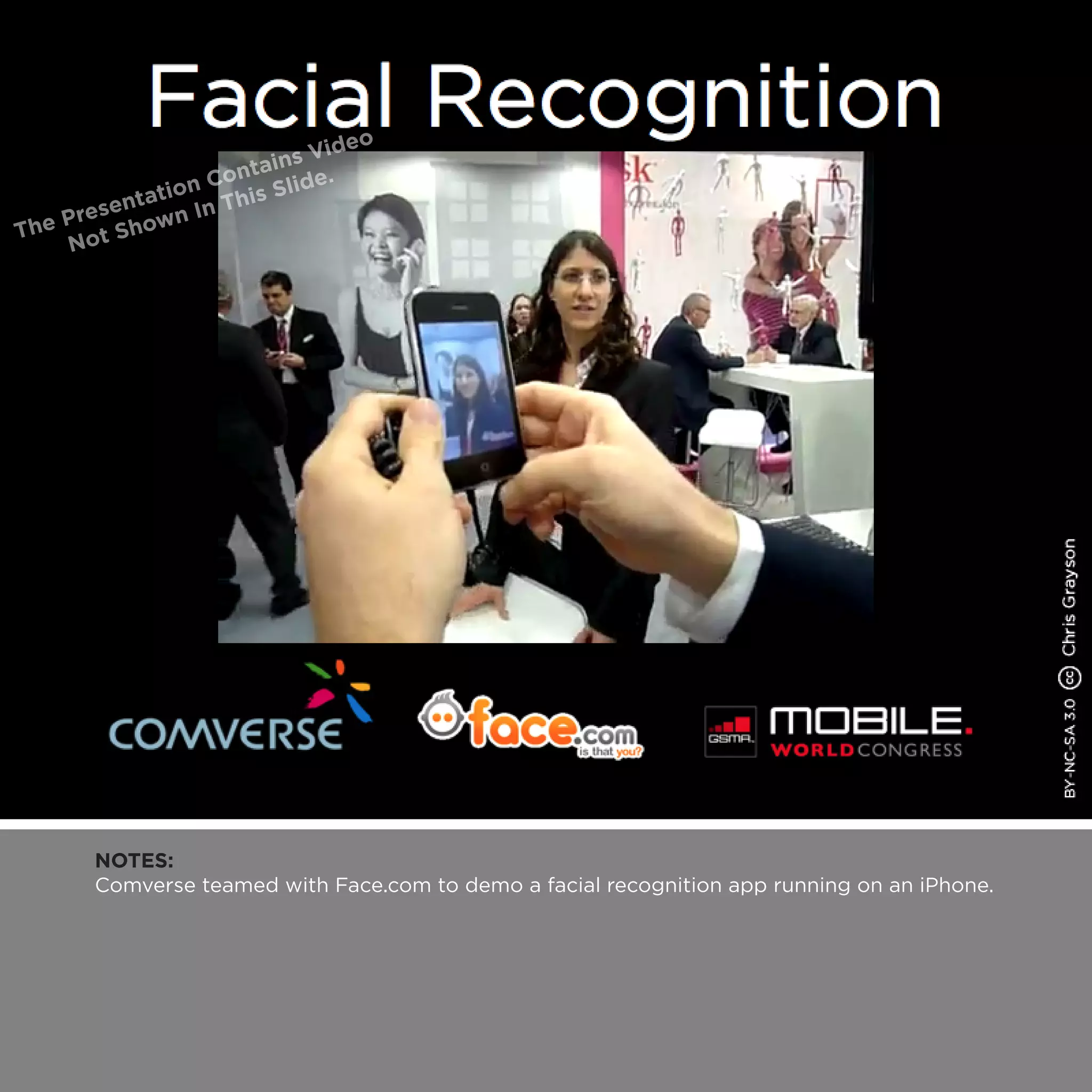 NOTES:
Comverse teamed with Face.com to demo a facial recognition app running on an iPhone.
 