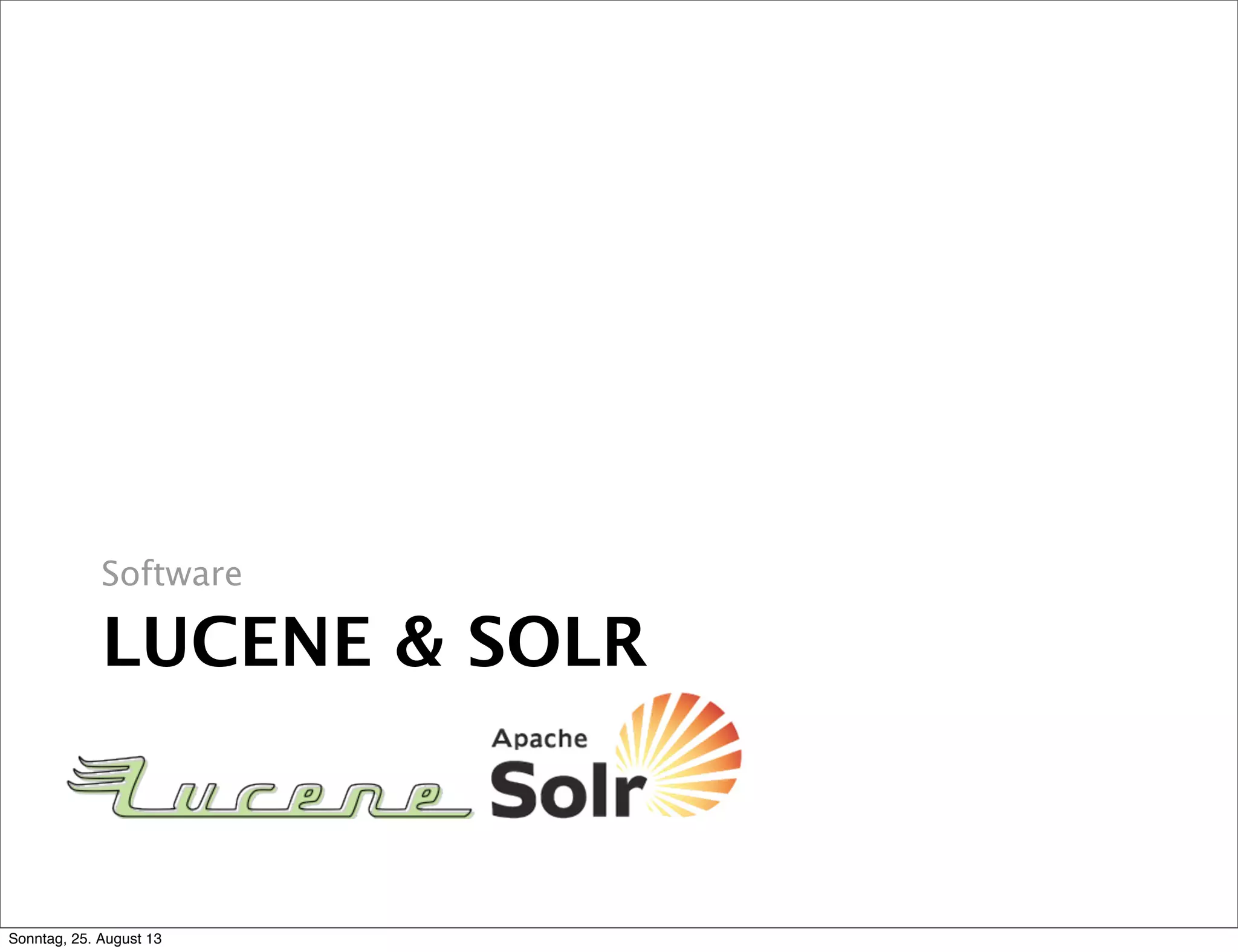 LUCENE & SOLR
Software
Sonntag, 25. August 13
 