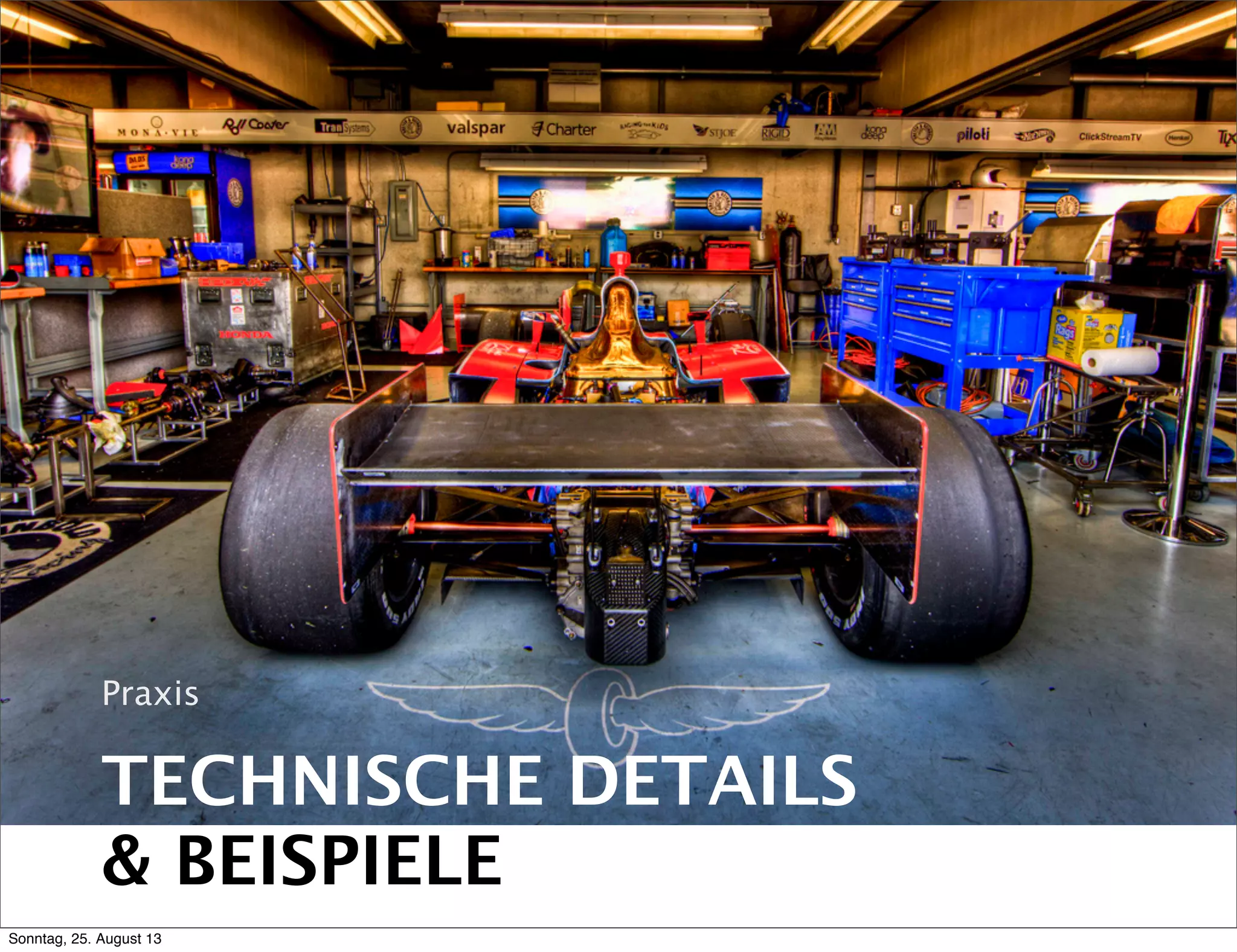 TECHNISCHE DETAILS
& BEISPIELE
Praxis
Sonntag, 25. August 13
 