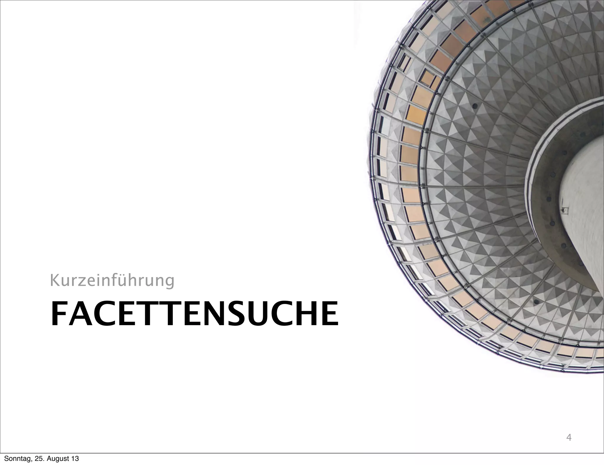 FACETTENSUCHE
Kurzeinführung
4
Sonntag, 25. August 13
 