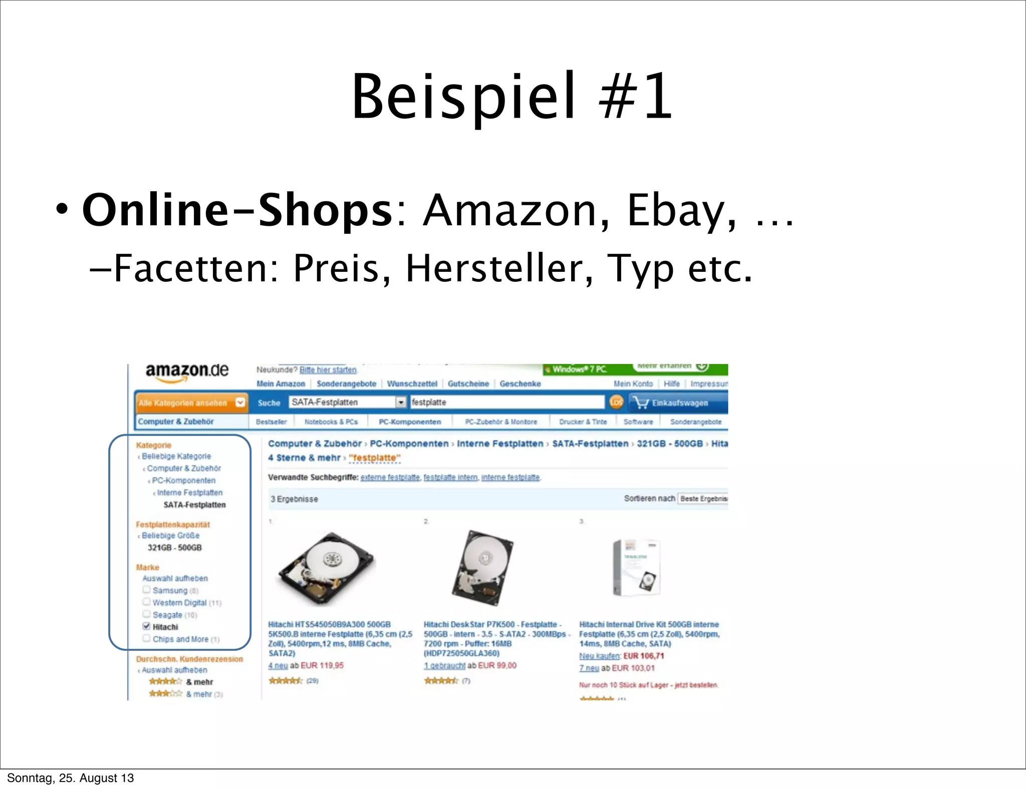 Beispiel #1
• Online-Shops: Amazon, Ebay, …
–Facetten: Preis, Hersteller, Typ etc.
Sonntag, 25. August 13
 