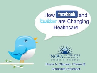 Kevin A. Clauson, Pharm.D.
Associate Professor
How and
are Changing
Healthcare
 