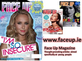 www.faceup.ie Face Up Magazine Thought provoking articles  aimed specifically at  young  people 
