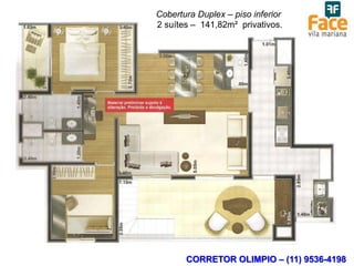 Cobertura Duplex – piso inferior
2 suítes – 141,82m² privativos.




       CORRETOR OLIMPIO – (11) 9536-4198
 