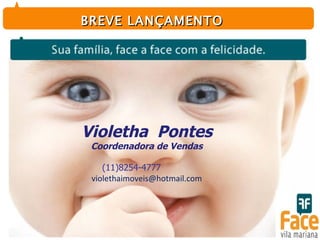 BREVE LANÇAMENTO Violetha  Pontes Coordenadora de Vendas (11)8254-4777  [email_address] 