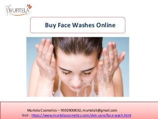 Murtela Cosmetics – 9592900802, murtela5@gmail.com
Visit - https://www.murtelacosmetics.com/skin-care/face-wash.html
Buy Face Washes Online
 