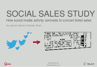 www.facegroup.com 
www.pulsarplatform.com 
SOCIAL SALES STUDY 
How social media activity connects to concert ticket sales 
by Jessica Owens & Sameer Shah  