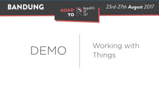 DEMO
Working with
Things
 