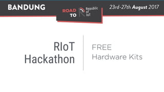 RIoT 
Hackathon
FREE
Hardware Kits
 
