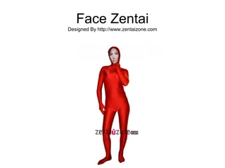 Face Zentai
Designed By http://www.zentaizone.com