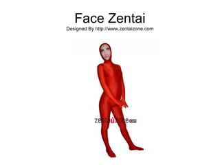 Face Zentai
Designed By http://www.zentaizone.com