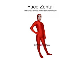 Face Zentai
Designed By http://www.zentaizone.com