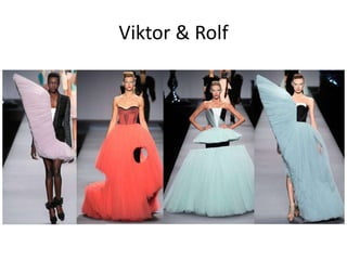 Viktor & Rolf
 