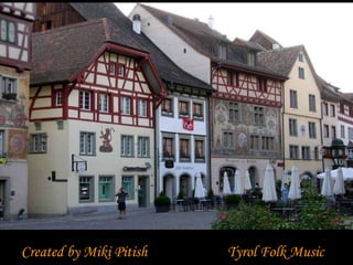Created by Miki Pitish Tyrol Folk Music  