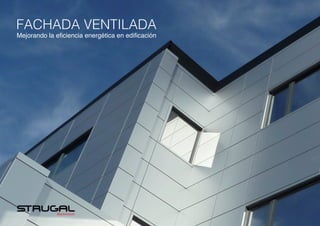 FACHADA VENTILADA
Mejorando la eficiencia energética en edificación
 