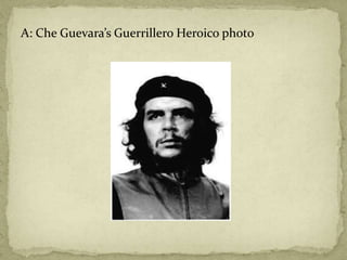 A: Che Guevara’s Guerrillero Heroico photo
 