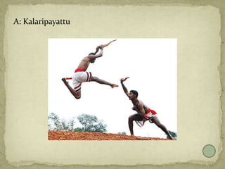 A: Kalaripayattu
 