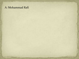 A: Mohammad Rafi
 