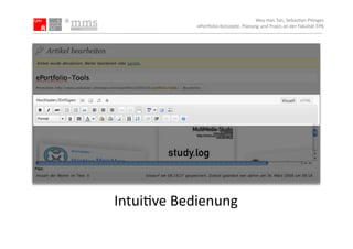 Wey-­‐Han	
  Tan,	
  Sebas.an	
  Plönges	
  
                ePor5olio-­‐Konzepte.	
  Planung	
  und	
  Praxis	
  an	
  der	
  Fakultät	
  EPB	
  




Intui.ve	
  Bedienung	
  
 