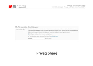 Wey-­‐Han	
  Tan,	
  Sebas.an	
  Plönges	
  
           ePor5olio-­‐Konzepte.	
  Planung	
  und	
  Praxis	
  an	
  der	
  Fakultät	
  EPB	
  




Privatsphäre	
  
 