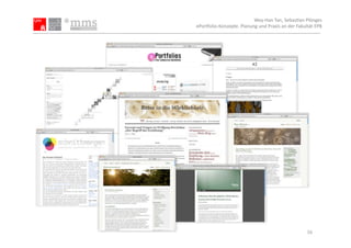 Wey-­‐Han	
  Tan,	
  Sebas.an	
  Plönges	
  
ePor5olio-­‐Konzepte.	
  Planung	
  und	
  Praxis	
  an	
  der	
  Fakultät	
  EPB	
  




                                                                         16	
  
 