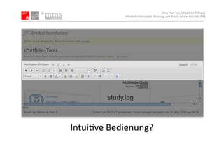Wey-­‐Han	
  Tan,	
  Sebas.an	
  Plönges	
  
                ePor5olio-­‐Konzepte.	
  Planung	
  und	
  Praxis	
  an	
  der	
  Fakultät	
  EPB	
  




Intui.ve	
  Bedienung?	
  
 