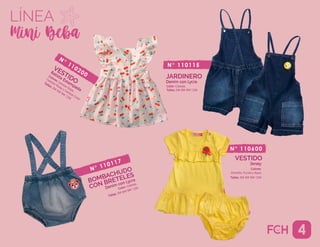 Color: Celeste.
Talles: 3M 6M 9M 12M
BOMBACHUDO
CON BRETELES
N° 110117
Denim con Lycra
1
LÍNEA
4
Denim con Lycra
Color: Celeste.
Talles: 3M 6M 9M 12M
JARDINERO
N° 110115
Batista Estampada
Colores: Cerezas Rojas,
Cerezas Rosas y Cerezas Coral
Talles: 3M
6M
9M
12M
VESTIDO
N° 110200
Jersey
Colores:
Amarillo, Fucsia y Aqua
Talles: 3M 6M 9M 12M
VESTIDO
N° 110600
 