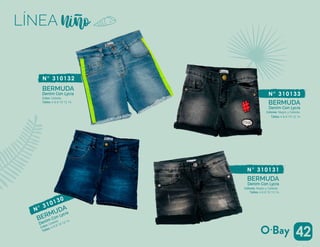 Denim Con Lycra
Color: Celeste.
Color: Celeste.
BERMUDAN° 310130
Talles: 4 6 8 10 12 14
Denim Con Lycra
Colores: Negro y Celeste.
BERMUDA
N° 310131
Talles: 4 6 8 10 12 14
Denim Con Lycra
BERMUDA
N° 310132
Talles: 4 6 8 10 12 14
Denim Con Lycra
BERMUDA
N° 310133
Talles: 4 6 8 10 12 14
42
LÍNEA
Colores: Negro y Celeste.
 