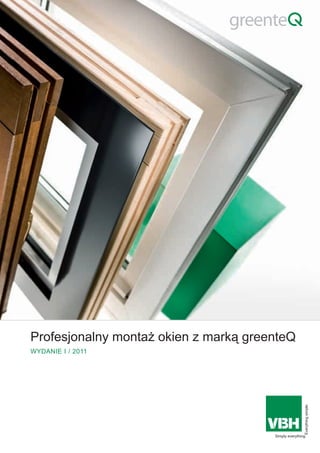 Profesjonalny montaż okien z marką greenteQ
WYDANIE I / 2011
 
