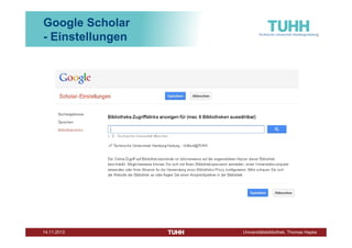 Google Scholar
- Einstellungen

Dezember 2013

Universitätsbibliothek, Thomas Hapke

 