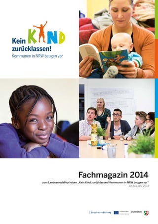 Fachmagazin 2014 
zum Landesmodellvorhaben „Kein Kind zurücklassen! Kommunen in NRW beugen vor“ 
für das Jahr 2014 
 