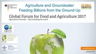 Agriculture and Groundwater
Feeding Billions from the Ground Up
January 20 2017
 