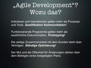 „Agile Development“?
       Wozu das?
Individuen und Interaktionen gelten mehr als Prozesse
und Tools. Qualiﬁkation! Kommu...