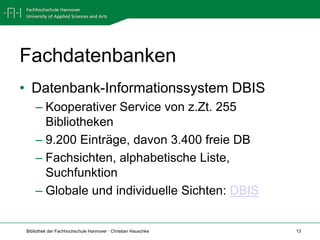 FachdatenbankenDatenbank-Informationssystem DBISKooperativer Service von z.Zt. 255 Bibliotheken9.200 Einträge, davon 3.400 freie DBFachsichten, alphabetische Liste, SuchfunktionGlobale und individuelle Sichten: DBIS