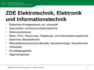 ZDE Elektrotechnik, Elektronik und Informationstechnik Elektrische Energietechnik und -wirtschaftNachrichten- und Kommunikationstechnik Datenverarbeitung Mess-, Prüf-, Steuerungs-, Regelungs- und Automatisierungstechnik Elektronik, MikroelektronikMikroelektromechanische Bauteile, Nanotechnologie, NanoröhrchenWerkstoffe GrundlagengebieteAllgemeingebiete 