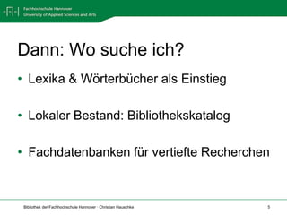 Dann: Wo suche ich?Lexika & Wörterbücher als EinstiegLokaler Bestand: BibliothekskatalogFachdatenbanken für vertiefte Recherchen