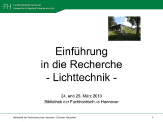 Einführung in die Recherche- Lichttechnik - 24. und 25. März 2010 Bibliothek der Fachhochschule Hannover 