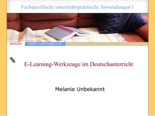 E-Learning-Werkzeuge im Deutschunterricht  Melanie Unbekannt 