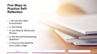 Five Ways to
Practice Self-
Reflection
• 1. Set Up Your Ideal
Environment
• 2. Journaling
• 3. Use Positive Words and
Phrases
• 4. Ask Yourself Empowering
Questions
• 5. Focus on the Good for
Just a Little Longer
2023/05/18
A Strategic Business Unit (SBU) of Fachs Group offering Corporate Training in:
Leadership, Management & Personal Mastery I Governance, Risk & Compliance I Financial & Supply Chain Management I Business Skills I Technology Skills I Industry Certifications
7
 