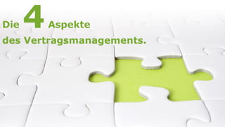 Die   4   Aspekte
des Vertragsmanagements.
 