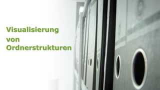 Visualisierung von Ordnerstrukturen



Visualisierung
von
Ordnerstrukturen
 