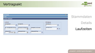 Vertragsakt


              Stammdaten
                   Details
                Laufzeiten
 