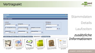 Vertragsakt


               Stammdaten
                     Details
                 Laufzeiten
                 zusätzliche
              Informationen
 