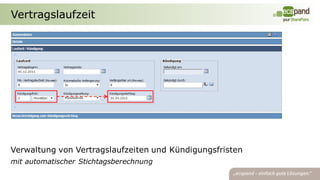 Vertragslaufzeit




Verwaltung von Vertragslaufzeiten und Kündigungsfristen
mit automatischer Stichtagsberechnung
 