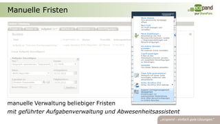Manuelle Fristen




manuelle Verwaltung beliebiger Fristen
mit geführter Aufgabenverwaltung und Abwesenheitsassistent
 