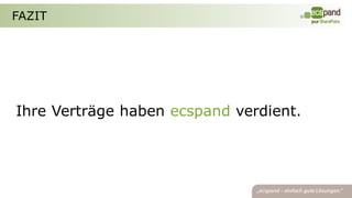 FAZIT




Ihre Verträge haben ecspand verdient.
 
