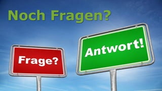 Noch Fragen?
 