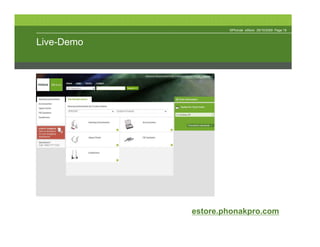 ©Phonak eStore 29/10/2009 Page 19



Live-Demo




            estore.phonakpro.com
 
