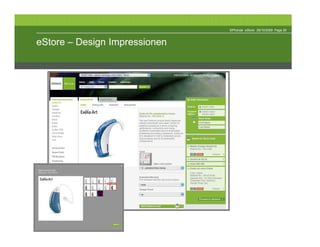 ©Phonak eStore 29/10/2009 Page 26



eStore – Design Impressionen
 